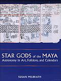 Star Gods of the Maya: Astronomy in Art, Folklore, and Calendars