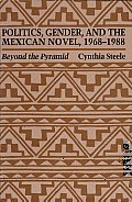 Politics, Gender, and the Mexican Novel, 1968-1988: Beyond the Pyramid