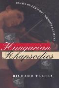 Hungarian Rhapsodies: Essays on Ethnicity, Identity, and Culture