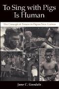 To Sing with Pigs Is Human: The Concept of Person in Papua New Guinea