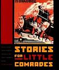 Stories for Little Comrades: Revolutionary Artists and the Making of Early Soviet Children's Books