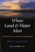 Where Land and Water Meet: A Western Landscape Transformed (Weyerhaeuser Environmental Books)
