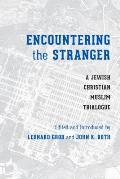 Encountering the Stranger: A Jewish-Christian-Muslim Trialogue (Stephen S. Weinstein Series in Post-Holocaust Studies; A Sam)