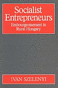 Socialist Entrepreneurs: Embourgeoisement in Rural Hungary