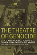 The Theatre of Genocide: Four Plays about Mass Murder in Rwanda, Bosnia, Cambodia, and Armenia