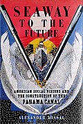 Seaway to the Future: American Social Visions and the Construction of the Panama Canal