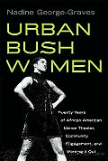 Urban Bush Women: Twenty Years of African American Dance Theater, Community Engagement, and Working It Out