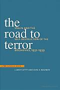 The Road to Terror: Stalin and the Self-Destruction of the Bolsheviks, 1932-1939
