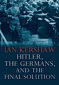Hitler, the Germans, and the Final Solution