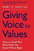 Giving Voice to Values: How to Speak Your Mind When You Know What's Right Cover