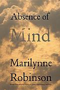 Absence of Mind: The Dispelling of Inwardness from the Modern Myth of the Self