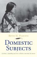 Domestic Subjects: Gender, Citizenship, and Law in Native American Literature (Henry Roe Cloud Series on American Indians and Modernity)