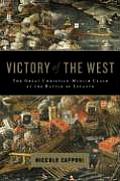 Victory of the West: The Great Christian-Muslim Clash at the Battle of Lepanto