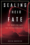 Sealing Their Fate: The Twenty-Two Days That Decided World War II
