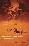 The Forger: An Extraordinary Story of Survival in Wartime Berlin