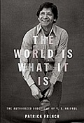 The World Is What It Is: The Authorized Biography of V. S. Naipaul Cover