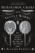 Horseshoe Crabs and Velvet Worms: The Story of the Animals and Plants That Time Has Left Behind