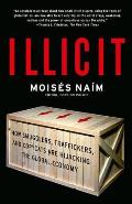 Illicit: How Smugglers, Traffickers, and Copycats Are Hijacking the Global Economy Cover