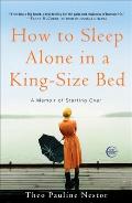How to Sleep Alone in a King-Size Bed: A Memoir of Starting Over