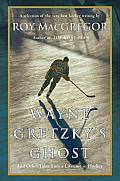 Wayne Gretzky's Ghost: And Other Tales from a Lifetime in Hockey Cover