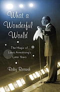 What a Wonderful World: The Magic of Louis Armstrong's Later Years Cover