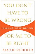 You Don't Have to Be Wrong for Me to Be Right: Finding Faith Without Fanaticism Cover