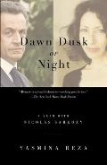 Dawn Dusk or Night: A Year with Nicolas Sarkozy Cover