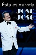 Jose Jose: Esta Es Mi Vida