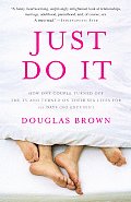 Just Do It: How One Couple Turned Off the TV and Turned on Their Sex Lives for 101 Days (No Excuses!) Cover
