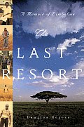The Last Resort: A Memoir of Zimbabwe