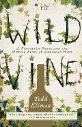 The Wild Vine: A Forgotten Grape and the Untold Story of American Wine