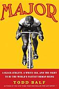 Major: A Black Athlete, a White Era, and the Fight to Be the World's Fastest Human Being Cover