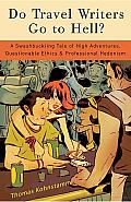 Do Travel Writers Go to Hell?: A Swashbuckling Tale of High Adventures, Questionable Ethics, and Professional Hedonism Cover