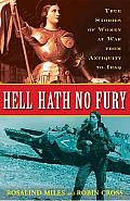 Hell Hath No Fury: True Stories of Women at War from Antiquity to Iraq Cover