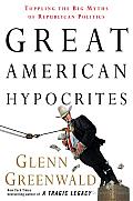 Great American Hypocrites: Toppling the Big Myths of Republican Politics Cover