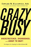 CrazyBusy: Overstretched, Overbooked, and about to Snap! Strategies for Coping in a World Gone ADD Cover