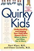 Quirky Kids: Understanding and Helping Your Child Who Doesn't Fit in- When to Worry and When Not to Worry Cover