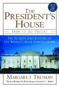 The President's House: 1800 to the Present the Secrets and History of the World's Most Famous Home Cover