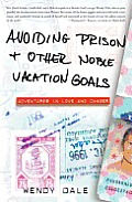 Avoiding Prison and Other Noble Vacation Goals: Adventures in Love and Danger Cover