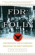 FDR's Folly: How Roosevelt and His New Deal Prolonged the Great Depression Cover