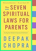 The Seven Spiritual Laws for Parents: Guiding Your Children to Success and Fulfillment Cover