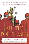 All the Pope's Men: The inside Story of How the Vatican Really Thinks Cover