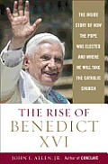 The Rise of Benedict XVI: The inside Story of How the Pope Was Elected and Where He Will Take the Catholic Church Cover