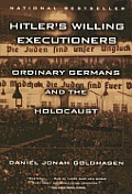 Hitler's Willing Executioners: Ordinary Germans and the Holocaust Cover
