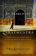 In Search of Zarathustra: Across Iran and Central Asia to Find the World's First Prophet Cover
