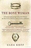 The Bone Woman: A Forensic Anthropologist's Search for Truth in the Mass Graves of Rwanda, Bosnia, Croatia, and Kosovo Cover