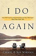I Do Again: How We Found a Second Chance at Our marriage--and You Can Too Cover