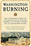 Washington Burning: How a Frenchman's Vision for Our Nation's Capital Survived Congress, the Founding Fathers, and the Invading British Army Cover