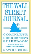 The Wall Street Journal. Complete Home Owner's Guidebook: Make the Most of Your Biggest Asset in Any Market Cover