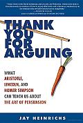 Thank You for Arguing: What Aristotle, Lincoln, and Homer Simpson Can Teach Us about the Art of Persuasion Cover